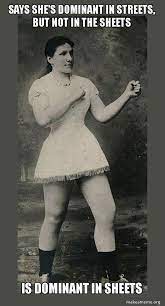 Says She S Dominant In Streets But Not In The Sheets Is Dominant In Sheets Overly Manly Woman Make A Meme