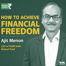 How to Achieve Financial Freedom with Ajit Menon of PGIM Mutual funds
