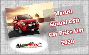 Accelerate into the world of arena with the latest updates, news and information on maruti suzuki arena cars. Maruti Suzuki Csd Car Price List 2020