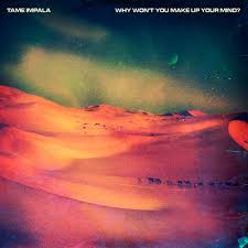 You may have some setbacks and your circumstances may change, but don't let that change your mind. Tame Impala Why Won T You Make Up Your Mind Lyrics Genius Lyrics