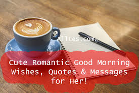 May this lovely morning brings a new fragrance of romance in your life and fills your heart with love. Cute Romantic Good Morning Wishes Quotes Messages For Her