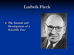 Ludwik Fleck The Genesis and Development of a Scientific Fact The Genesis  and Development of a Scientific Fact.