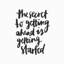 Remember, quotes aren't about remembering them word for word and then repeating them for all to hear. The Secret To Getting Ahead Is Getting Started Get Started On Your Dream Manifest The Life You Desire Awak Start Quotes Infinity Quotes Inspirational Quotes