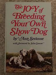 The Joy of Breeding Your Own Show Dog by Ann Seranne | eBay