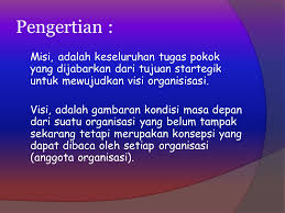 Semua jenis organisasi wajib memilikinya loh, sebagai pedoman untuk menjalankan kegiatan organisasi. Visi Dan Misi Bisnis Ppt Download