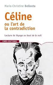 Cette semaine, j'ai fait le contraire. Celine Ou L 039 Art De La Contradiction Lecture De Voyage Au Bout De La Nuit Von Marie Christine Bellosta