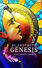El Proyecto Génesis: Nada volverá a ser igual (Spanish Edition) eBook :  Mendiola Jiménez, Jaime Isaac, Hernández Cisneros, Michelle , Hernández  Medellín, Adán, Llopiz, Marlene: Amazon.fr: Boutique Kindle