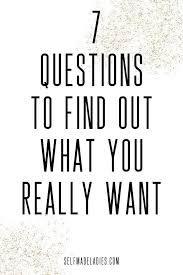 7 Questions To Find Out What You Really Want In Life Selfmadeladies Manifesting Blog Community By Mia Fox This Or That Questions How To Find Out Self Improvement Tips