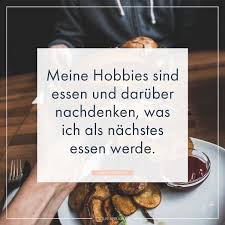 Meine Hobbies Sind Essen Und Daruber Nachdenken Was Ich Als Nachstes Essen Werde Spruche Essen Essen Lustige Spruche
