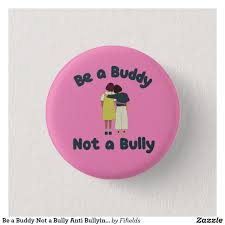 Be A Buddy Not A Bully Anti Bullying Badge Zazzle Co Uk In 2020 Anti Bullying Child Bullying Bullying Awareness