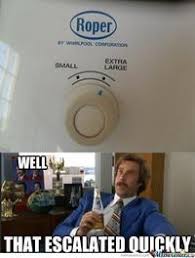 # will ferrell # anchorman # ron burgundy # that escalated quickly # escalated quickly. That Escalated Quickly Know Your Meme