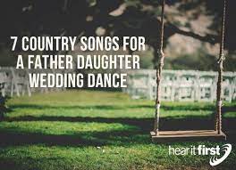 If you want to have a perfect wedding then you should choose one of the best father daughter songs in order to make your wedding memorable. 7 Country Songs For A Father Daughter Wedding Dance
