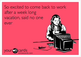 So Excited To Come Back To Work After A Week Long Vacation Said No One Ever Back To Work After Vacation Vacation Humor Vacation Meme