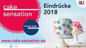 Fr und sa von 9.00 bis 18.00 uhr so von 9.00 bis 17.00 uhr Cake Sensation Messe Saar 2018 Der Grosse Ruckblick Youtube