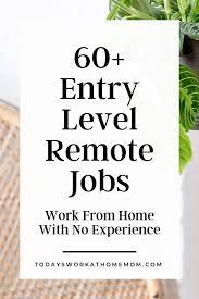 60 Entry Level Remote Jobs Work From Home With No Experience Todays Work At Home Mom Work From Home Moms Remote Jobs Job Hunting