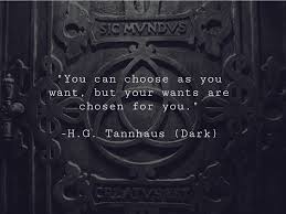 You Can Choose As You Want But Your Wants Are Chosen For You H G Tannhaus Dark In 2020