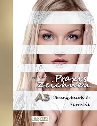 Praxis Zeichnen A3 Ubungsbuch 6 Portrait German Edition Herpers York P 9781986059138 Amazon Com Books