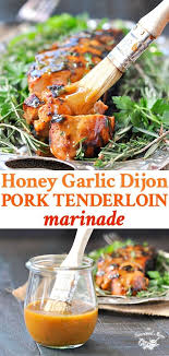 Honey Garlic Dijon Pork Tenderloin Marinade Recipe Pork Tenderloin Marinade Grilled Pork Tenderloin Recipes Tenderloin Marinade