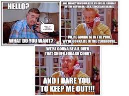 Frank costanza memes images and text to transmit social and cultural ideas to one another. Frank Costanza Dares Morty Seinfeld To Keep Him Out Of Del Boca Vista Seinfeld Quotes Seinfeld Parenting Humor