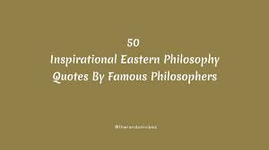 1000s of unique designs to choose from. 50 Eastern Philosophy Quotes By Famous Philosophers