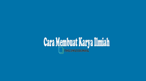 Cara Membuat Karya Ilmiah Ekstrakurikuler Belajar Tesis