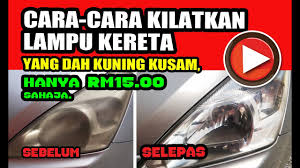 Maybe you would like to learn more about one of these? Cara Cara Kilatkan Lampu Kereta Yang Dah Kuning Kusam Hanya Rm15 Sahaja Youtube