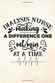Here, you'll find funny kidney disease quotes + inspirational kidney disease quotes + common kidney disease words and phrases + kidney disease quotes for families + positive ckd quotes that are so true + kidney disease ribbons with quotes to spread awareness. Dialysis Nurse Making A Difference One Ml Min At A Time Lined Notebook Journal Gift 110 Pages 6x9 Soft Cover Matte Finish Funny Quote Gift For Nurses Or Doctors Appreciation Or Thank