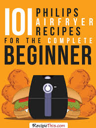 101 Philips Air Fryer Recipes For The Complete Beginner Air Fryer Review Cooks Air Fryer Air Fryer Recipes