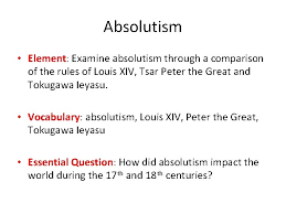 Absolutism Element Examine Absolutism Through A Comparison Of