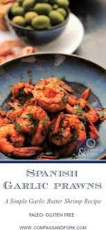 Spanish Garlic Prawns A Simple Garlic Butter Shrimp Recipe Recipe Garlic Prawns Buttered Shrimp Recipe King Prawn Recipes