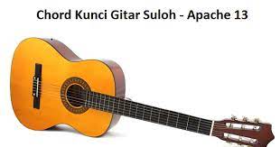 Chord Kunci Gitar Suloh - Apache 13 - CalonPintar.Com