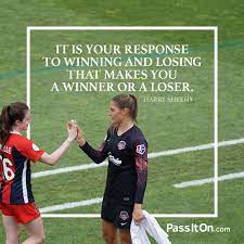 It Is Your Response To Winning And Losing That Makes You A Winner Or A Loser Harry Sheehy Passiton Com Sportsmanship Quotes Winning Quotes Sportsmanship