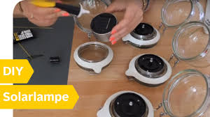 Diy Solarlampe Licht Im Einmachglas Ganz Einfach Selber Bauen