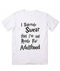 132 all was well harry potter. I Solemnly Swear That I Am Not Ready For Adulthood Harry Potter Quotes T Shirt T Shirt Funny T Shirts For Women And Men