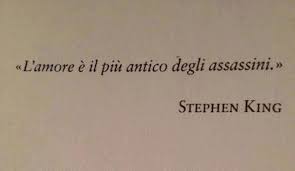 L Amore E Il Piu Antico Degli Assassini King L Amore E Frasi D Amore Citazioni Poetiche