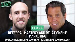 44 Referral Mastery and Relationship Marketing w/ Bill Cates, Coach/Author,  Referral Coach Academy