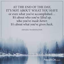 Expresiones idiomáticas, dichos, refranes y frases hechas de tres o más palabras (dios nos libre, a lo hecho, pecho). At The End Of The Day It S Not About What You Have Or Even What You Ve Accomplished It S About Who You Ve Lifted Up Who You Ve Made Better It S About What You Ve Given