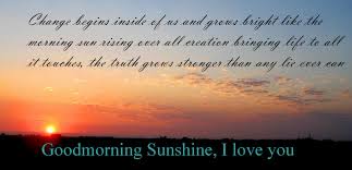 Good morning love messages along with sweetest and romantic good morning my love quotes to wish him or her at the start of the day. Good Morning Sunshine I Love You