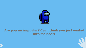 You've been running through my. Be My Life Crewmate Coolest Among Us Pick Up Lines