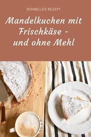 rezept fur mandelkuchen ohne mehl dafur mit frischkase mandelkuchen mandelkuchen ohne mehl kuchen ohne mehl