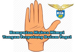 Kumpulan Makna Mimpi Tangan Terpotong Dalam Togel Tangan