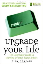 Maybe you would like to learn more about one of these? Upgrade Your Life The Lifehacker Guide To Working Smarter Faster Better Trapani Gina 9780470238363 Amazon Com Books