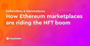 How Ethereum Marketplaces Are Riding The Nft Boom