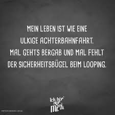 Mein Leben Ist Wie Eine Ulkige Achterbahnfahrt Mal Gehts Bergab Und Mal Fehlt Der Sicherheitsbugel Beim Looping Visual Statements Visual Statements Spruche Wahrheit Urkomische Zitate
