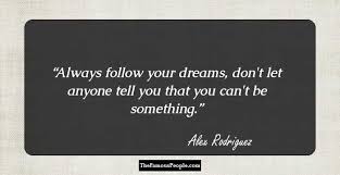 Enjoy the top 57 famous quotes, sayings and quotations by alex rodriguez. Alex Rodriguez Biography Childhood Life Achievements Timeline