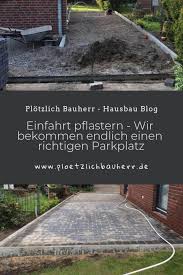 Einfahrt Pflastern Wir Bekommen Einen Parkplatz Inkl Bilderanleitung Einfahrt Parkplatz Park