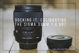 Docking It Calibrating The Sigma 35mm 1 4 Art Sigma Art Lens Art Lens Sigma
