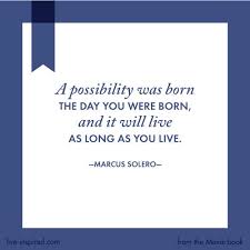 A Possibility Was Bonr The Day You Were Born As Will Live As Long As You Live Marcus Solero Quotes For Kids Cool Words Inspirational Quotes