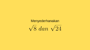 √ 𝑎𝑛 disebbut bentuk akar jika dan hanya jika hasil √ 𝑎𝑛. Menyederhanakan Akar 8 Dan Akar 24 Solusi Matematika