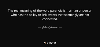 Being fearless is something really powerful and it's something really cool. John Coleman Quote The Real Meaning Of The Word Paranoia Is A Man